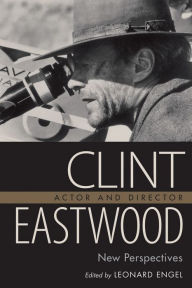 Title: Clint Eastwood Actor and Director: New Perspectives, Author: Leonard Engel