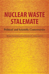 Title: Nuclear Waste Stalemate: Political and Scientific Controversies, Author: Robert Vandenbosch