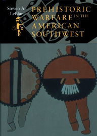 Title: Prehistoric Warfare in the American Southwest, Author: Steven A LeBlanc