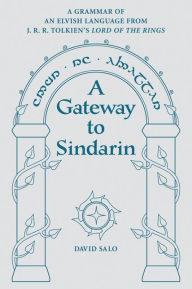 Title: A Gateway to Sindarin: A Grammar of an Elvish Language from J. R. R. Tolkien's Lord of the Rings, Author: David Salo