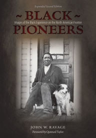 Title: Black Pioneers: Images of the Black Experience on the North American Frontier, Author: John Ravage