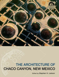 Title: Architecture of Chaco Canyon, New Mexico, Author: Stephen H Lekson