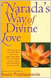 Title: Narada's Way of Divine Love: The Bhakti Sutras, Author: Swami Prabhavananda