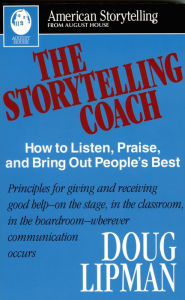 Title: The Storytelling Coach: How to Listen, Praise, and Bring Out People's Best (American Storytelling), Author: Doug Lipman