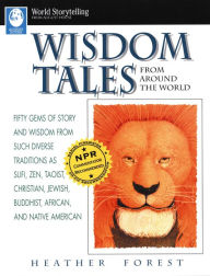 Title: Wisdom Tales From Around the World, Author: Heather Forest