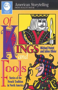 Title: Of Kings and Fools: Stories of the French Tradition in North America, Author: Michael Parent