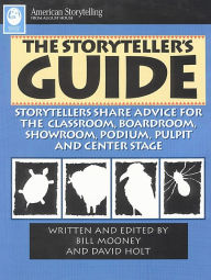 Title: Storyteller's Guide: Storytellers Share Advice for the Classroom, Boardroom, Showroom, Podium, Pulpit and Central Stage, Author: Bill Mooney