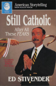 Title: Still Catholic after All These Fears, Author: Ed Stivender