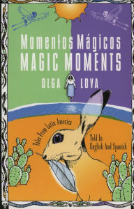 Title: Momentos Magicos: Tales from Latin America Told in English and Spanish, Author: Olga Loya