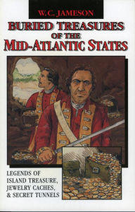 Title: Buried Treasures of the Mid-Atlantic States: Legends of Island Treasure, Jewelry Caches and Secret Tunnels, Author: W.C. Jameson