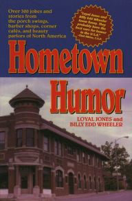 Title: Hometown Humor: Over 300 Jokes and Stories from the Porch Swings, Barber Shops, Corner Cafes, and Beauty Parlors of America, Author: Loyal Jones