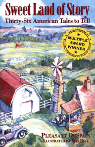 Title: Sweet Land of Story: Thirty-Six American Tales to Tell, Author: Pleasant DeSpain