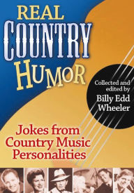 Title: Real Country Humor: Jokes from Country Music Personalities, Author: Billy Edd Wheeler