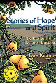 Title: Stories of Hope and Spirit: Folktales from Eastern Europe, Author: Dan Keding