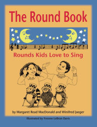 Title: The Round Book: Rounds Kids Love to Sing, Author: Margaret Read MacDonald