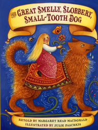 Title: The Great Smelly, Slobbery, Small-Tooth Dog: A Folktale from Great Britain, Author: Margaret  Read MacDonald