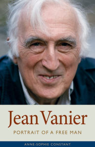 Title: Jean Vanier: Portrait of a Free Man, Author: Anne-Sophie Constant