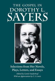 Title: The Gospel in Dorothy L. Sayers: Selections from Her Novels, Plays, Letters, and Essays, Author: Dorothy L. Sayers