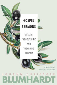 Title: Gospel Sermons: On Faith, the Holy Spirit, and the Coming Kingdom, Author: Johann Christoph Blumhardt