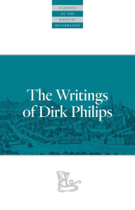Title: The Writings Of Dirk Philips, Author: Dirk Philips