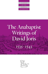 Title: The Anabaptist Writings of David Joris: 1535-1543, Author: David Joris