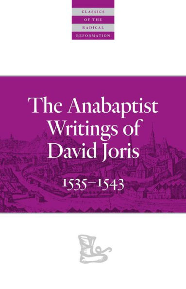 The Anabaptist Writings of David Joris: 1535-1543