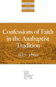 Title: Confessions of Faith in the Anabaptist Tradition: 1527-1676, Author: Karl Koop