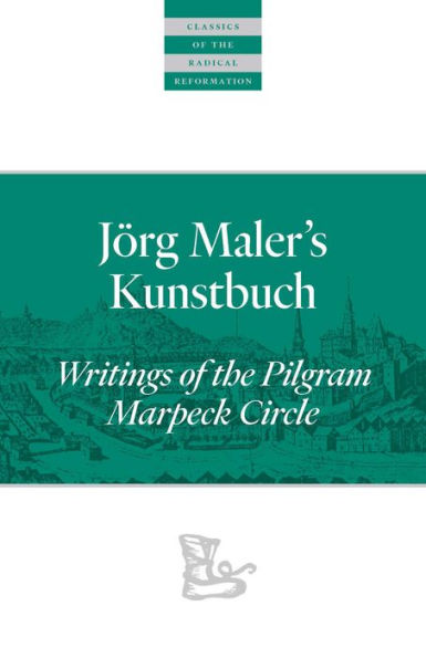 Jörg Maler's Kunstbuch: Writings of the Pilgram Marpeck Circle