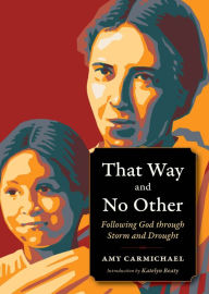 Title: That Way and No Other: Following God through Storm and Drought, Author: Amy Carmichael