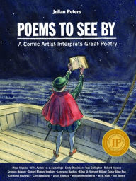 Free electronic e books download Poems to See By: A Comic Artist Interprets Great Poetry 9780874863185 by Julian Peters (English literature)