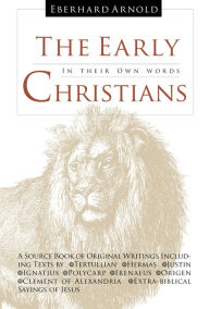 Title: The Early Christians: In Their Own Words, Author: Eberhard Arnold