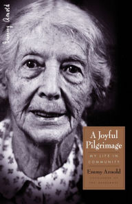 Title: A Joyful Pilgrimage: My Life in Community, Author: Emmy Arnold