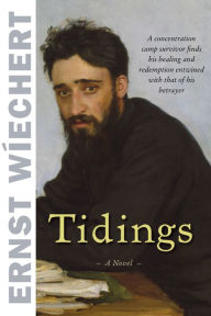 Title: Tidings: A Novel, Author: Ernst Wiechert