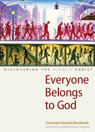 Title: Everyone Belongs to God: Discovering the Hidden Christ, Author: Christoph Friedrich Blumhardt