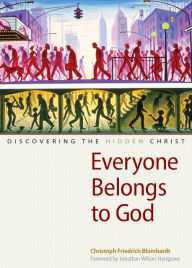 Title: Everyone Belongs to God: Discovering the Hidden Christ, Author: Christoph Friedrich Blumhardt