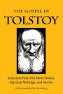 The Gospel in Tolstoy: Selections from His Short Stories, Spiritual Writings & Novels