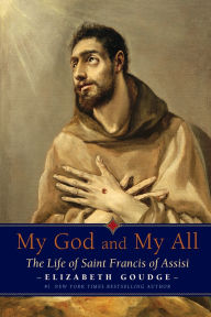 Title: My God and My All: The Life of Saint Francis of Assisi, Author: Elizabeth Goudge