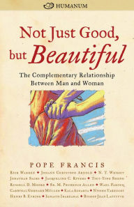 Title: Not Just Good, but Beautiful: The Complementary Relationship between Man and Woman, Author: Pope Francis