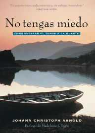 Title: No tengas miedo: como superar el temor a la muerte, Author: Johann Christoph Arnold