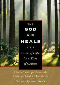 Free to download audiobooks for mp3 The God Who Heals: Words of Hope for a Time of Sickness iBook CHM by Rick Warren, Johann Christoph Blumhardt, Christoph Friedrich Blumhardt