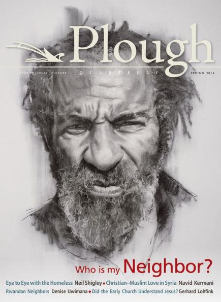 Plough Quarterly No. 8: Who Is My Neighbor