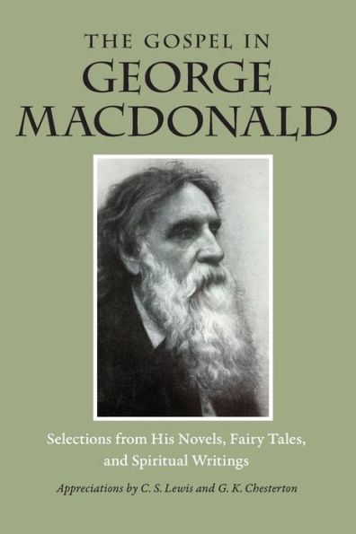 The Gospel George MacDonald: Selections from His Novels, Fairy Tales, and Spiritual Writings