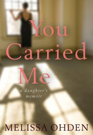 Title: You Carried Me: A Daughter's Memoir, Author: Babysitterin Notizbucher