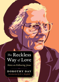 Title: The Reckless Way of Love: Notes on Following Jesus, Author: Dorothy Day