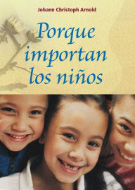 Title: Porqué importan los niños, Author: Johann Christoph Arnold