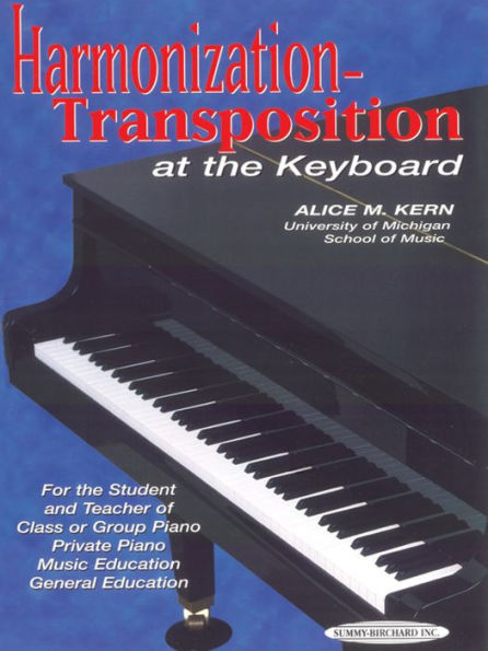 Harmonization-Transposition at the Keyboard: For the Student and Teacher of: Class or Group Piano * Private Piano * Music Education * General Education