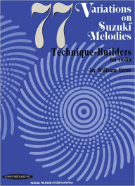 Title: 77 Variations on Suzuki Melodies: Technique Builders for Violin, Author: William Starr