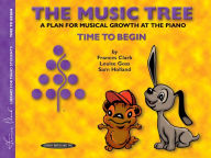Title: The Music Tree Student's Book: Time to Begin -- A Plan for Musical Growth at the Piano, Author: Frances Clark