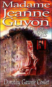 Title: Madame Jeanne Guyon: Child of Another World / Edition 1, Author: Dorothy Coslet