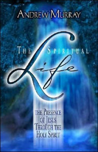 Title: The Spiritual Life: The Presence of Jesus Through the Holy Spirit, Author: Andrew Murray